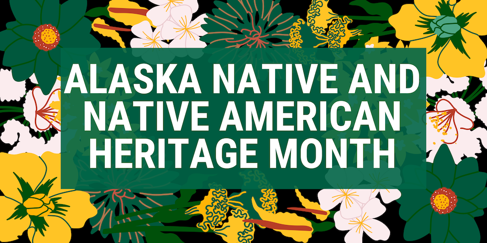 Alaska Native and Native American Heritage Month