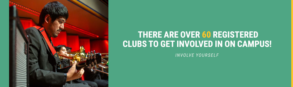 Involve Yourself: There are over 60 registered clubs to get involved in on campus! 